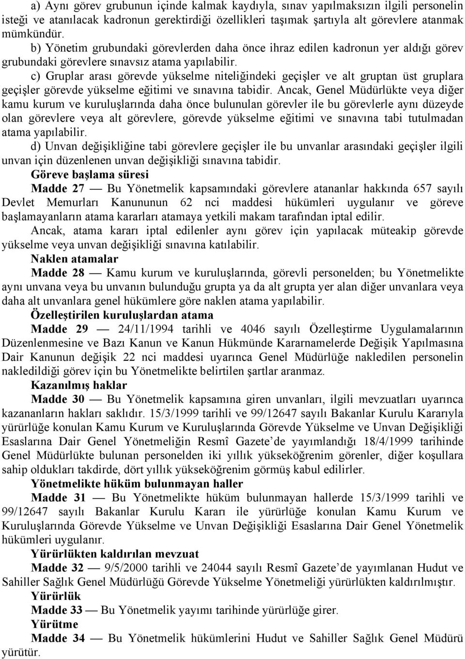 c) Gruplar arası görevde yükselme niteliğindeki geçişler ve alt gruptan üst gruplara geçişler görevde yükselme eğitimi ve sınavına tabidir.