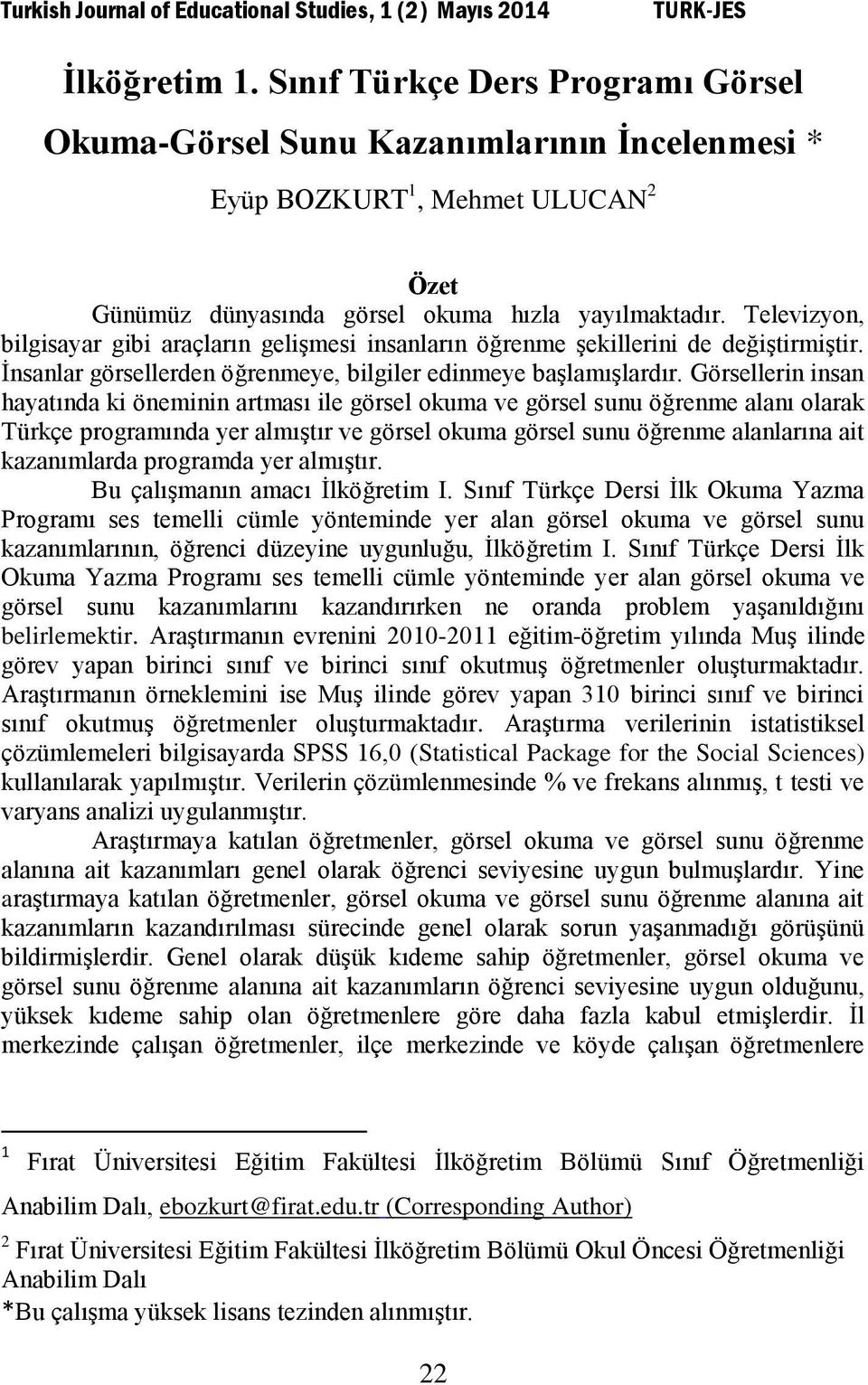 Görsellerin insan hayatında ki öneminin artması ile görsel okuma ve görsel sunu öğrenme alanı olarak Türkçe programında yer almıştır ve görsel okuma görsel sunu öğrenme alanlarına ait kazanımlarda