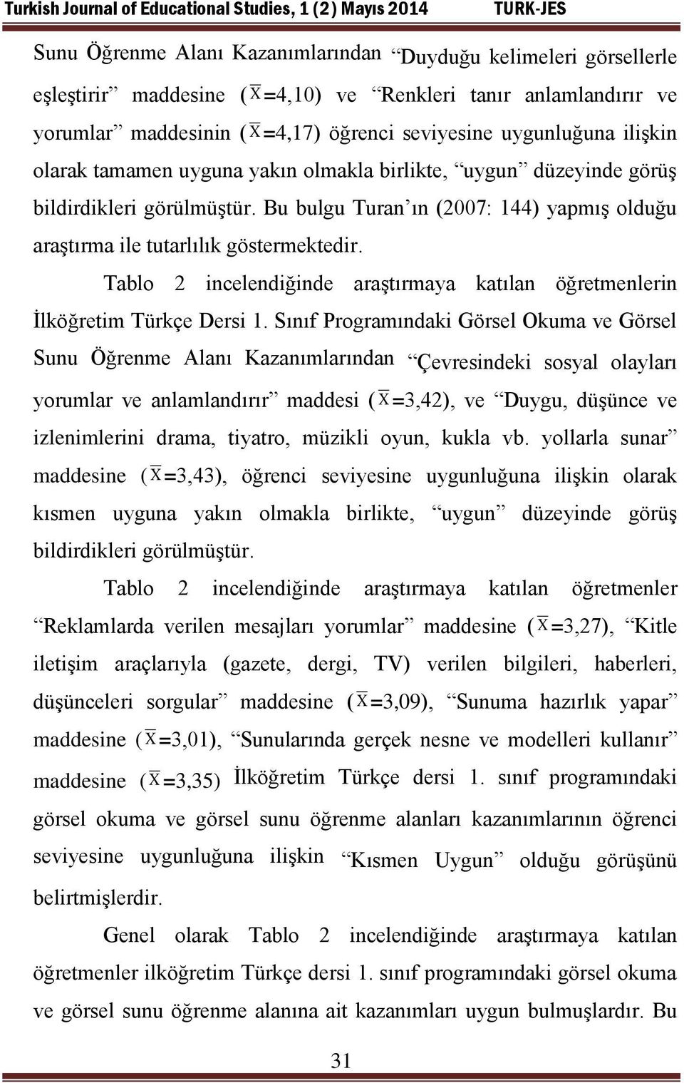 Tablo 2 incelendiğinde araştırmaya katılan öğretmenlerin İlköğretim Türkçe Dersi 1.