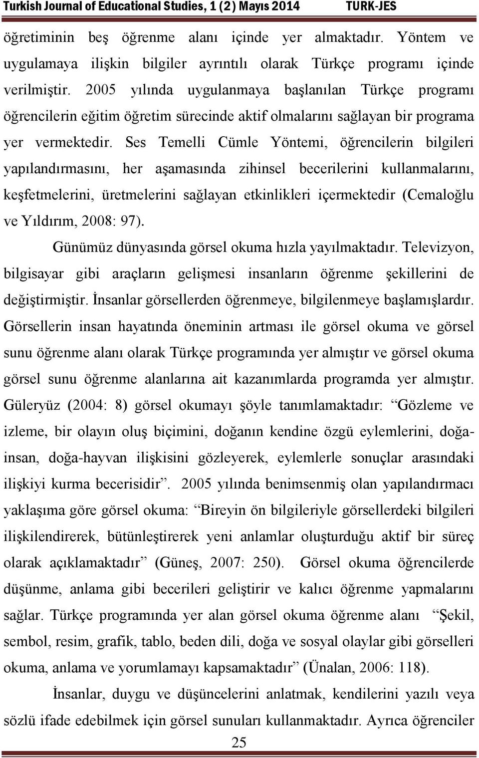 Ses Temelli Cümle Yöntemi, öğrencilerin bilgileri yapılandırmasını, her aşamasında zihinsel becerilerini kullanmalarını, keşfetmelerini, üretmelerini sağlayan etkinlikleri içermektedir (Cemaloğlu ve