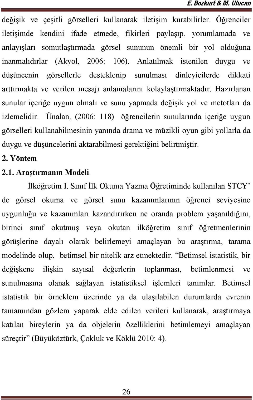 Anlatılmak istenilen duygu ve düşüncenin görsellerle desteklenip sunulması dinleyicilerde dikkati arttırmakta ve verilen mesajı anlamalarını kolaylaştırmaktadır.