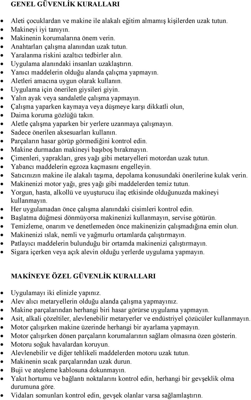 Aletleri amacına uygun olarak kullanın. Uygulama için önerilen giysileri giyin. Yalın ayak veya sandaletle çalışma yapmayın.