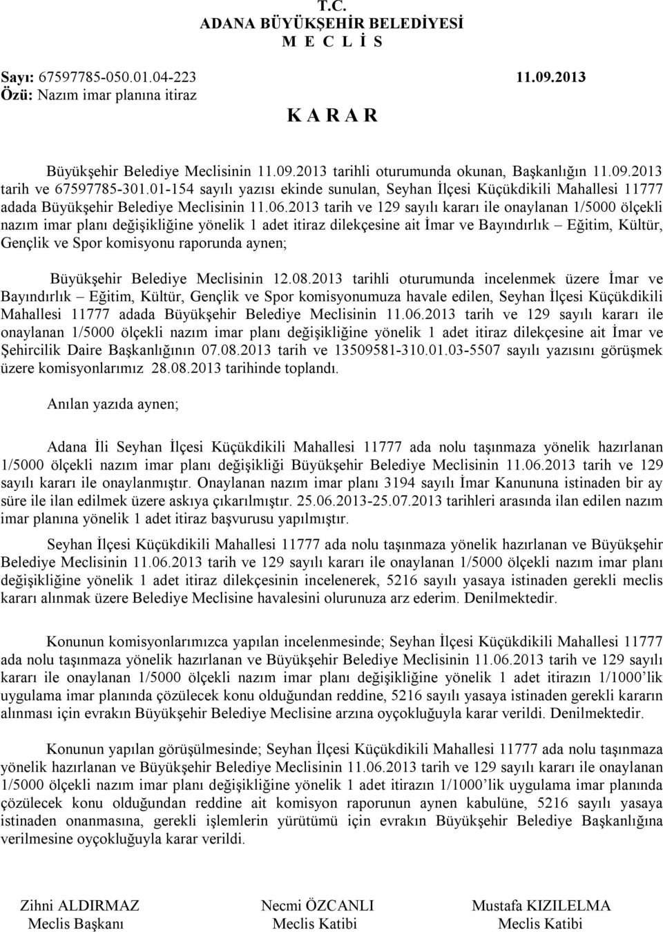 2013 tarih ve 129 sayılı kararı ile onaylanan 1/5000 ölçekli nazım imar planı değişikliğine yönelik 1 adet itiraz dilekçesine ait İmar ve Bayındırlık Eğitim, Kültür, Gençlik ve Spor komisyonu