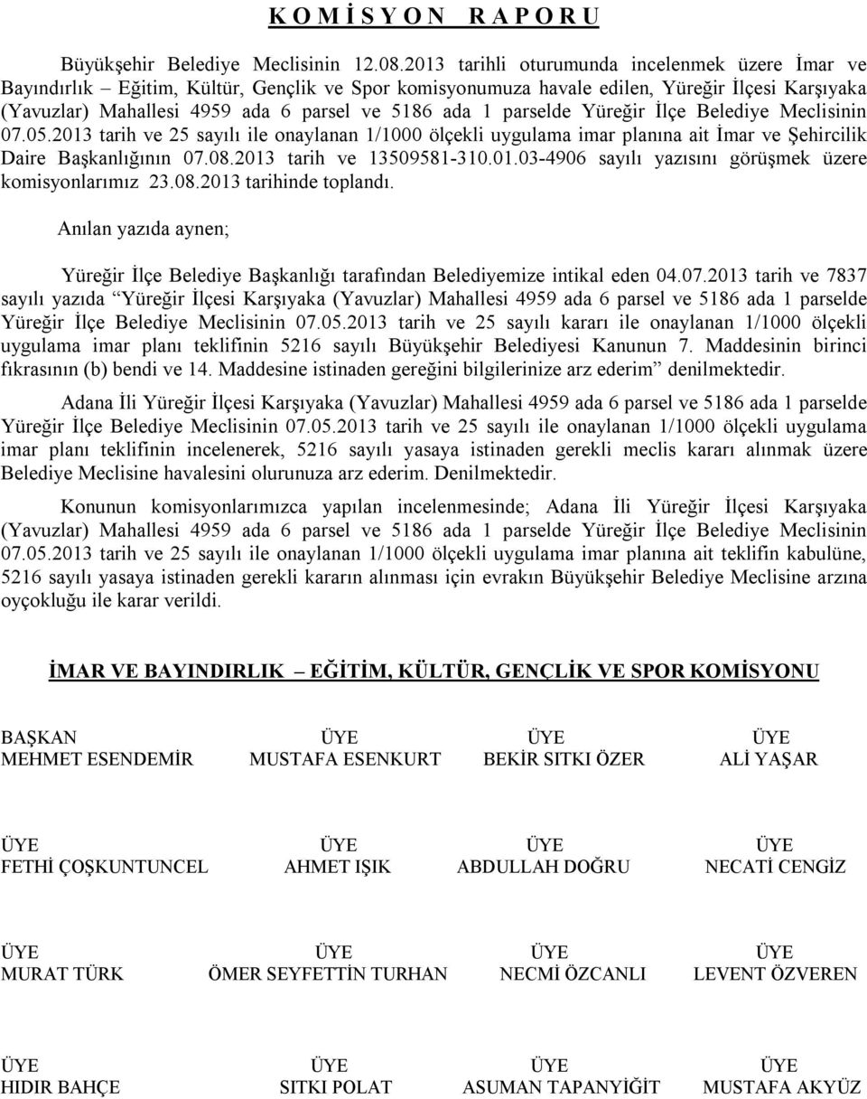 parselde Yüreğir İlçe Belediye Meclisinin 07.05.2013 tarih ve 25 sayılı ile onaylanan 1/1000 ölçekli uygulama imar planına ait İmar ve Şehircilik Daire Başkanlığının 07.08.2013 tarih ve 13509581-310.