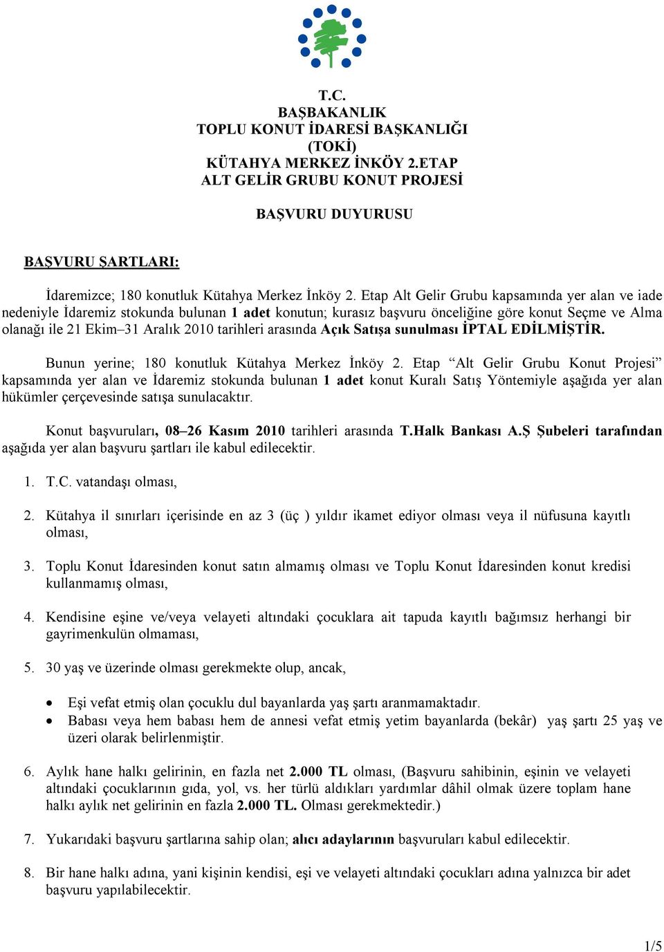 arasında Açık Satışa sunulması İPTAL EDİLMİŞTİR. Bunun yerine; 180 konutluk Kütahya Merkez İnköy 2.