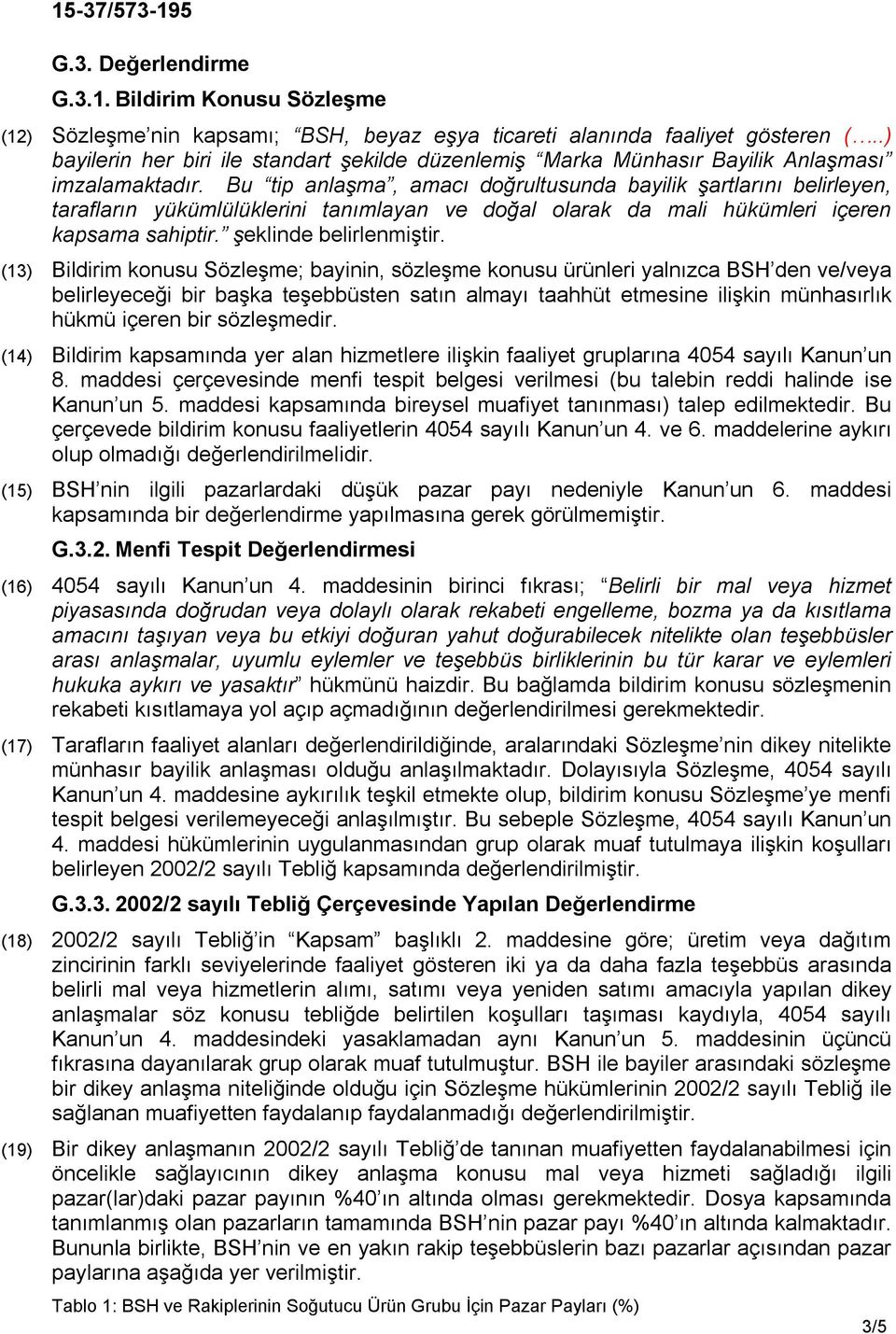 Bu tip anlaşma, amacı doğrultusunda bayilik şartlarını belirleyen, tarafların yükümlülüklerini tanımlayan ve doğal olarak da mali hükümleri içeren kapsama sahiptir. şeklinde belirlenmiştir.