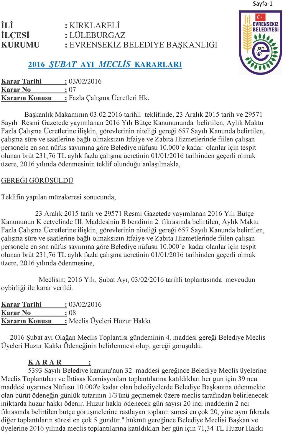 gereği 657 Sayılı Kanunda belirtilen, çalışma süre ve saatlerine bağlı olmaksızın İtfaiye ve Zabıta Hizmetlerinde fiilen çalışan personele en son nüfus sayımına göre Belediye nüfusu 10.