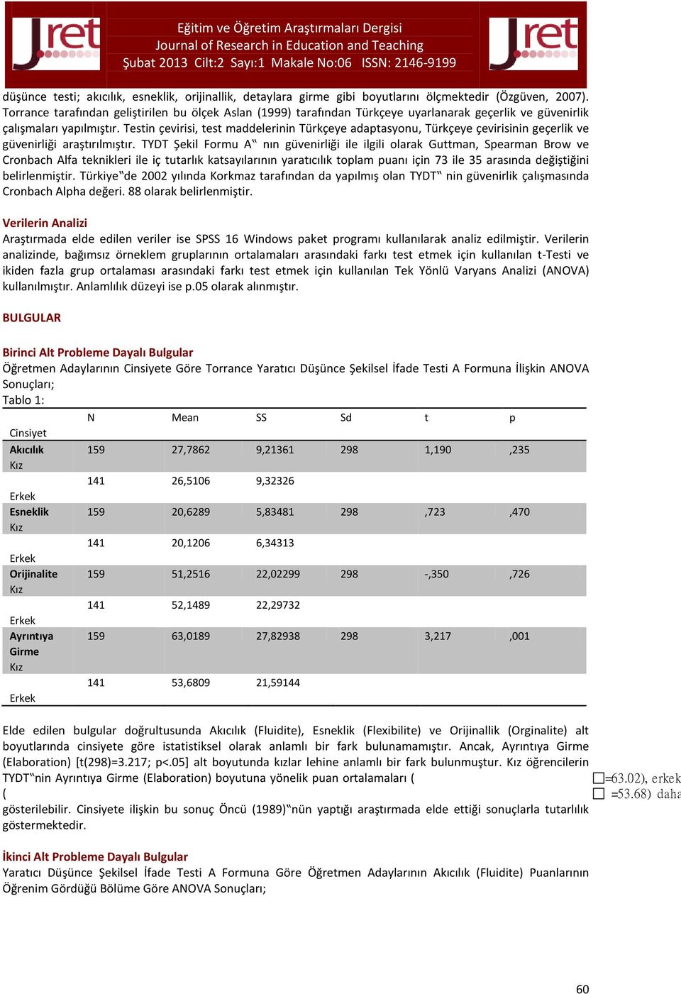 Testin çevirisi, test maddelerinin Türkçeye adaptasyonu, Türkçeye çevirisinin geçerlik ve güvenirliği araştırılmıştır.