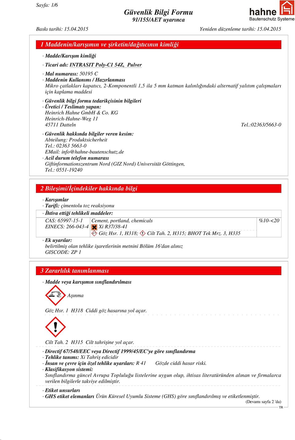 GmbH & Co. KG Heinrich-Hahne-Weg 11 45711 Datteln Tel.:02363/5663-0 Güvenlik hakkında bilgiler veren kesim: Abteilung: Produktsicherheit Tel.: 02363 5663-0 EMail: info@hahne-bautenschutz.