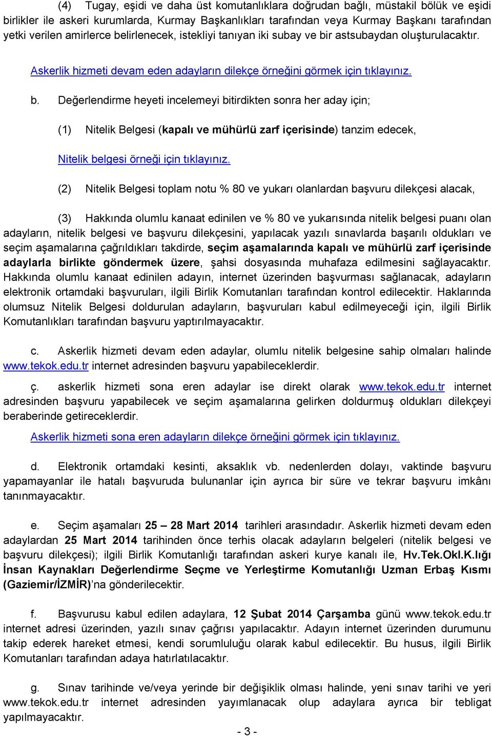 (2) Nitelik Belgesi toplam notu % 80 ve yukarı olanlardan başvuru dilekçesi alacak, (3) Hakkında olumlu kanaat edinilen ve % 80 ve yukarısında nitelik belgesi puanı olan adayların, nitelik belgesi ve