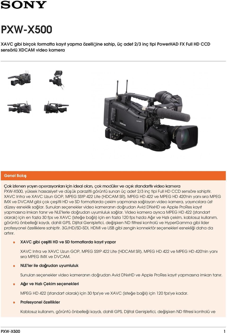 XAVC Intra ve XAVC Uzun GOP, MPEG SStP 422 Lite (HDCAM SR), MPEG HD 422 ve MPEG HD 420'nin yanı sıra MPEG IMX ve DVCAM gibi çok çeşitli HD ve SD formatlarda çekim yapmanızı sağlayan video kamera,