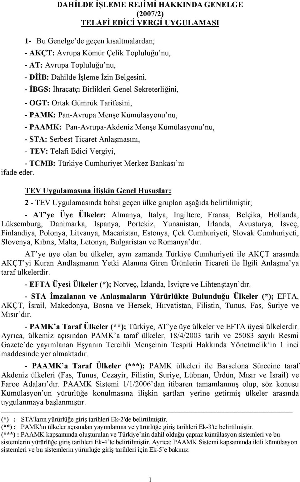 Kümülasyonu nu, - STA: Serbest Ticaret Anlaşmasını, - TEV: Telafi Edici Vergiyi, - TCMB: Türkiye Cumhuriyet Merkez Bankası nı ifade eder.