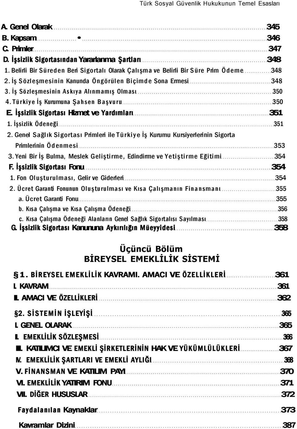 Türkiye İş Kurumuna Şahsen Başvuru 350 E. İşsizlik Sigortası Hizmet ve Yardımları 351 1. İşsizlik Ödeneği 351 2.