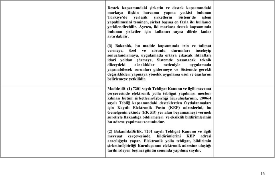 (3) Bakanlık, bu madde kapsamında izin ve talimat vermeye, özel ve zorunlu durumları inceleyip sonuçlandırmaya, uygulamada ortaya çıkacak ihtilafları idari yoldan çözmeye, Sistemde yaşanacak teknik