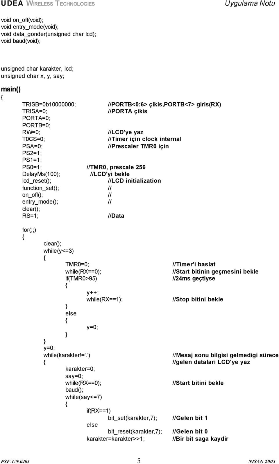 lcd_reset(); function_set(); // on_off(); // entry_mode(); // clear(); RS=; //LCD'yi bekle //LCD initialization //Data for(;;) clear(); while(y<=) TMR0=0; while(rx==0); if(tmr0>5) else y++;