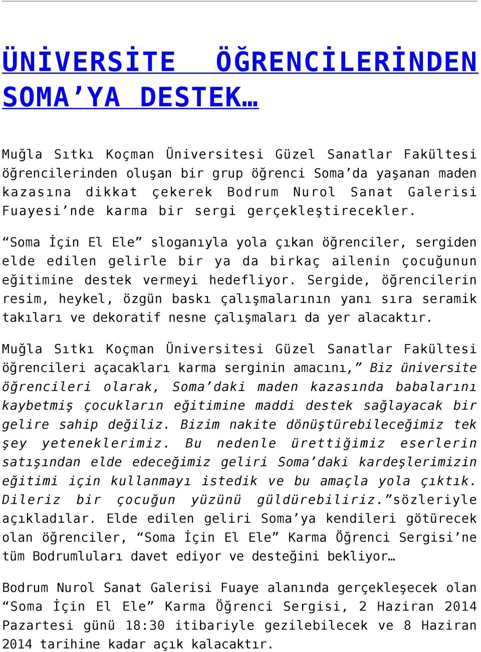 Soma İçin El Ele sloganıyla yola çıkan öğrenciler, sergiden elde edilen gelirle bir ya da birkaç ailenin çocuğunun eğitimine destek vermeyi hedefliyor.