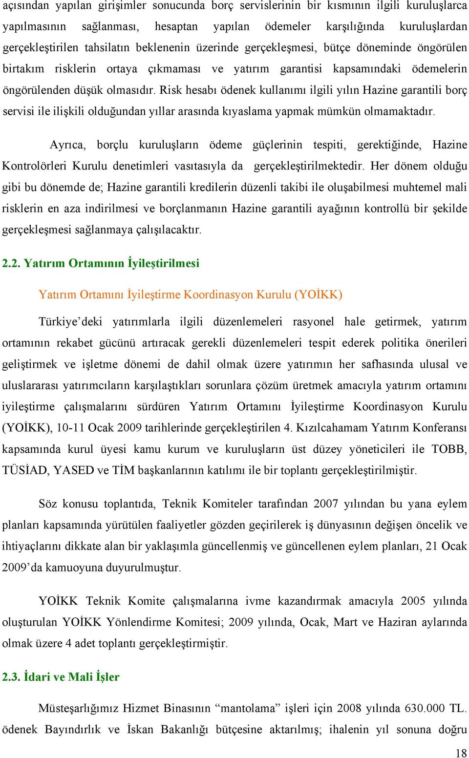 Risk hesabı ödenek kullanımı ilgili yılın Hazine garantili borç servisi ile ilişkili olduğundan yıllar arasında kıyaslama yapmak mümkün olmamaktadır.