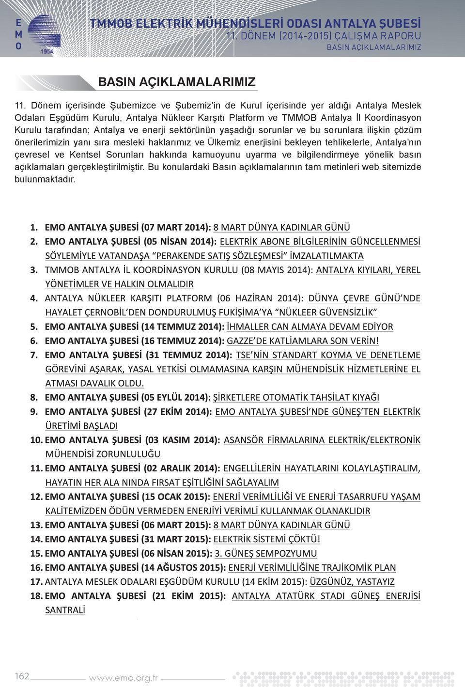 Kurulu tarafından; Antalya ve enerji sektörünün yaşadığı sorunlar ve bu sorunlara ilişkin çözüm önerilerimizin yanı sıra mesleki haklarımız ve Ülkemiz enerjisini bekleyen