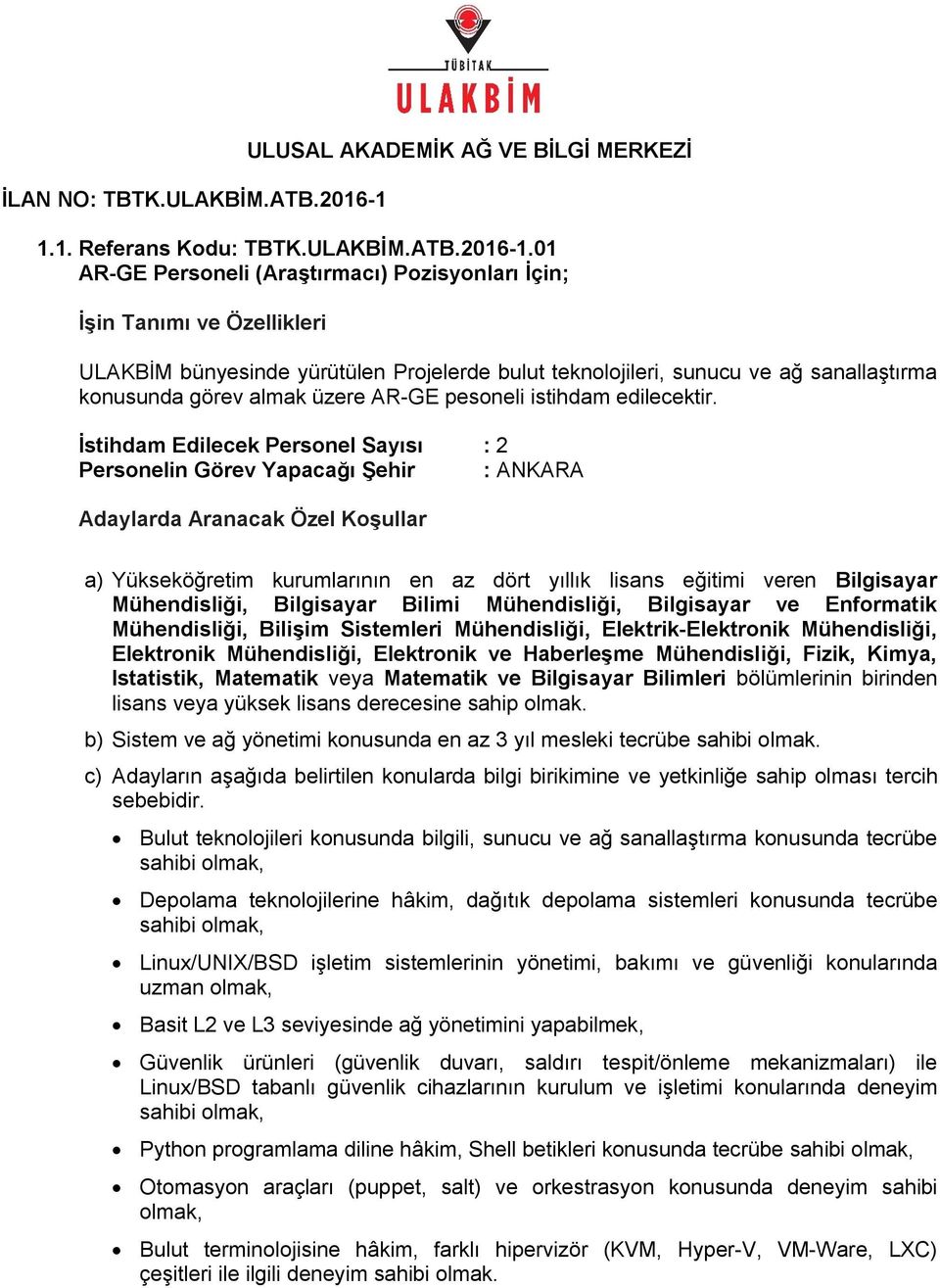 01 AR-GE Personeli (Araştırmacı) Pozisyonları İçin; ULAKBİM bünyesinde yürütülen Projelerde bulut teknolojileri, sunucu ve ağ sanallaştırma konusunda görev almak üzere AR-GE pesoneli istihdam