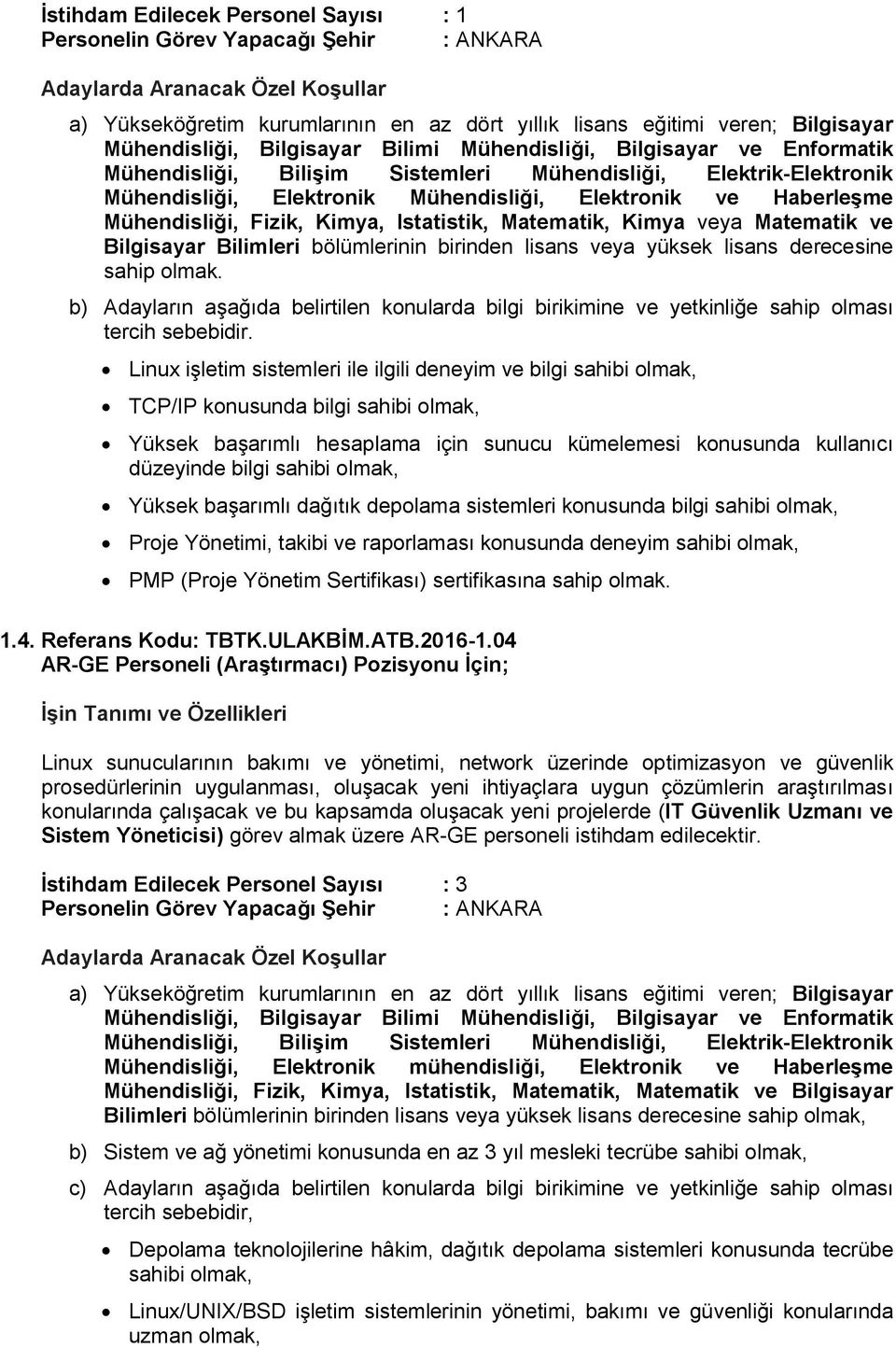 derecesine sahip olmak. b) Adayların aşağıda belirtilen konularda bilgi birikimine ve yetkinliğe sahip olması tercih sebebidir.