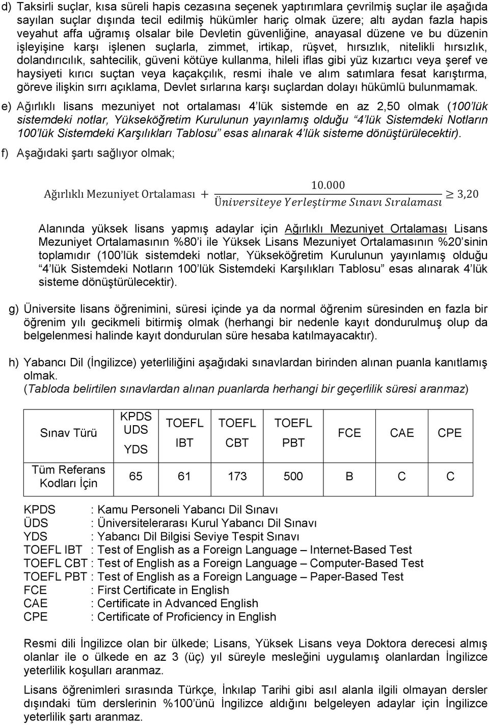 kötüye kullanma, hileli iflas gibi yüz kızartıcı veya şeref ve haysiyeti kırıcı suçtan veya kaçakçılık, resmi ihale ve alım satımlara fesat karıştırma, göreve ilişkin sırrı açıklama, Devlet sırlarına