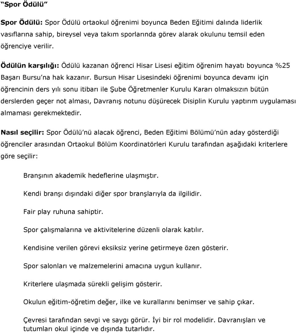 Bursun Hisar Lisesindeki öğrenimi boyunca devamı için Nasıl seçilir: Spor Ödülü nü alacak öğrenci, Beden Eğitimi Bölümü nün aday gösterdiği öğrenciler arasından Ortaokul Bölüm Koordinatörleri Kurulu