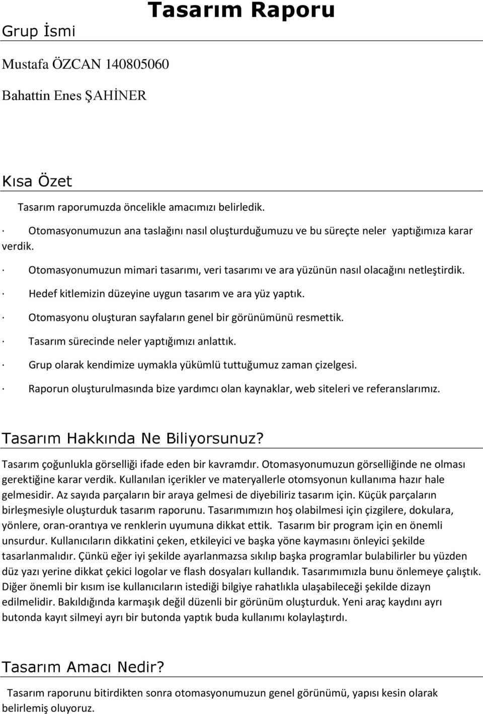 Hedef kitle izi düzeyi e uygu tasarı e ara yüz yaptık. Oto asyo u oluştura sayfaları ge el ir görü ü ü ü res ettik. Tasarı süre i de eler yaptığı ızı a lattık.