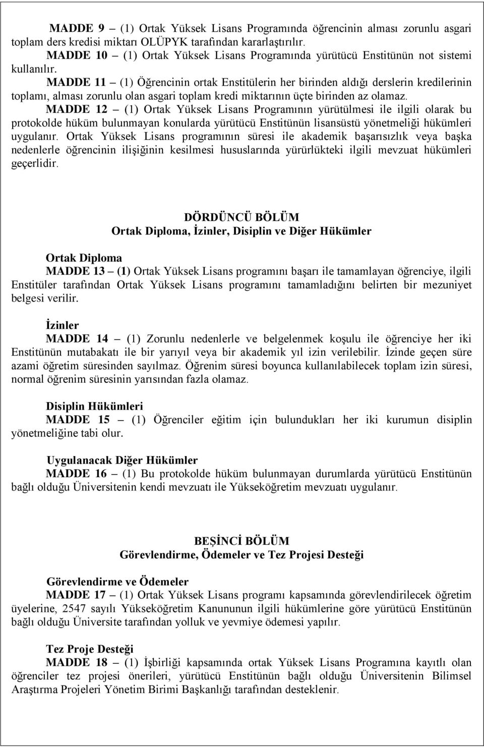 MADDE 11 (1) Öğrencinin ortak Enstitülerin her birinden aldığı derslerin kredilerinin toplamı, alması zorunlu olan asgari toplam kredi miktarının üçte birinden az olamaz.