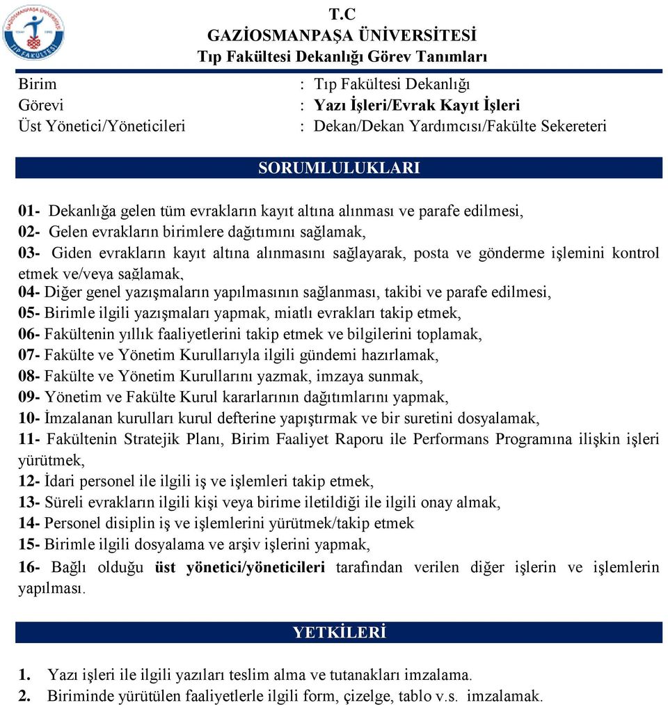 edilmesi, 05- Birimle ilgili yazışmaları yapmak, miatlı evrakları takip etmek, 06- Fakültenin yıllık faaliyetlerini takip etmek ve bilgilerini toplamak, 07- Fakülte ve Yönetim Kurullarıyla ilgili