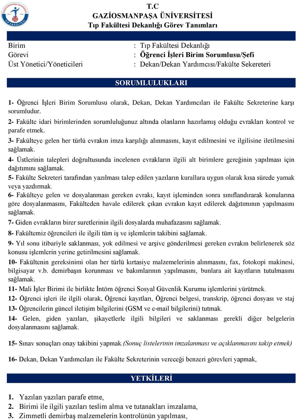 3- Fakülteye gelen her türlü evrakın imza karşılığı alınmasını, kayıt edilmesini ve ilgilisine iletilmesini sağlamak.