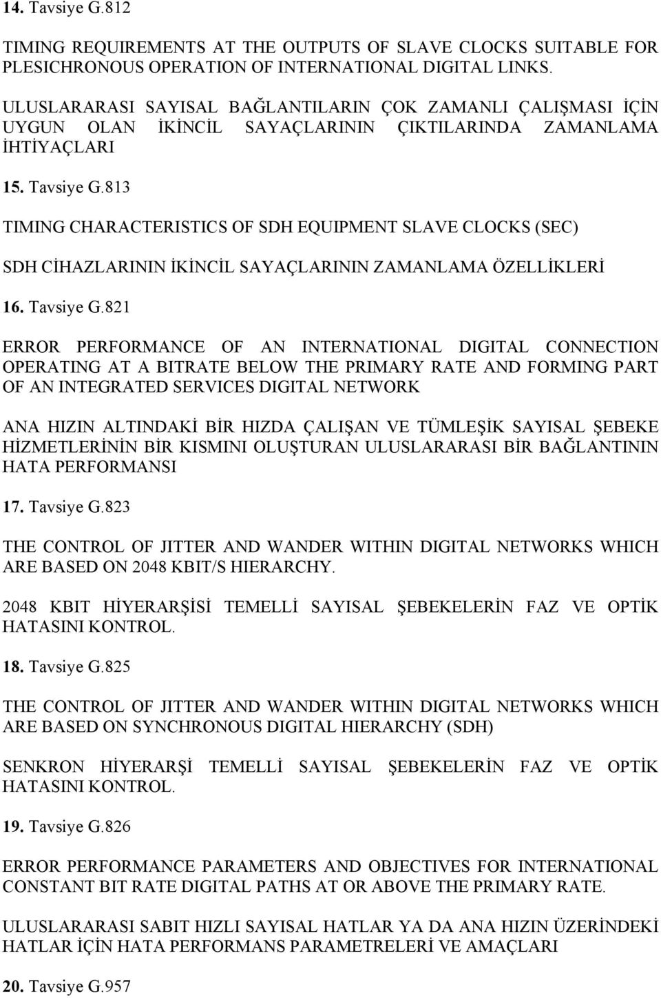 813 TIMING CHARACTERISTICS OF SDH EQUIPMENT SLAVE CLOCKS (SEC) SDH CİHAZLARININ İKİNCİL SAYAÇLARININ ZAMANLAMA ÖZELLİKLERİ 16. Tavsiye G.