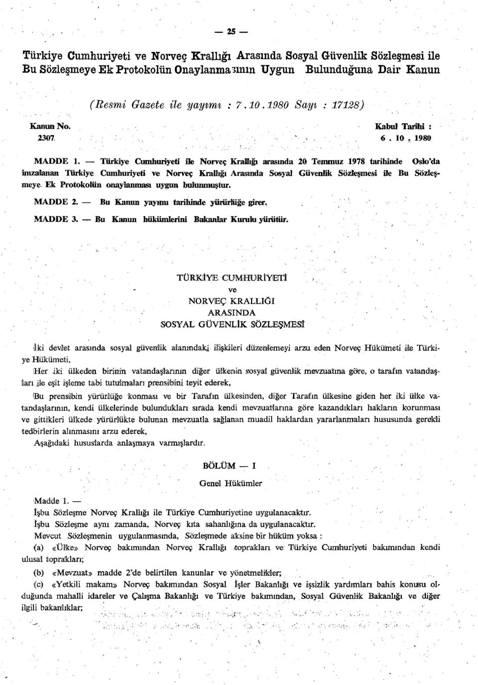 Türkiye Cumhuriyeti ile Norveç Kraihğı arasında 20 Temmuz 1978 tarihinde Oslo'da imzalanan Türkiye Cumhuriyeti ve Norveç Krallığı Arasında Sosyal Güvenlik Sözleşmesi ile Bu Sözleşmeye Ek Protokolün
