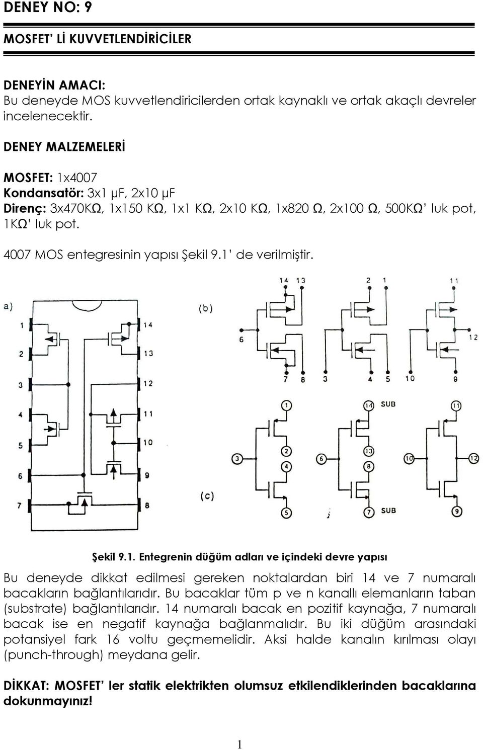 1 de verilmiştir. Şekil 9.1. Entegrenin düğüm adları ve içindeki devre yapısı Bu deneyde dikkat edilmesi gereken noktalardan biri 14 ve 7 numaralı bacakların bağlantılarıdır.