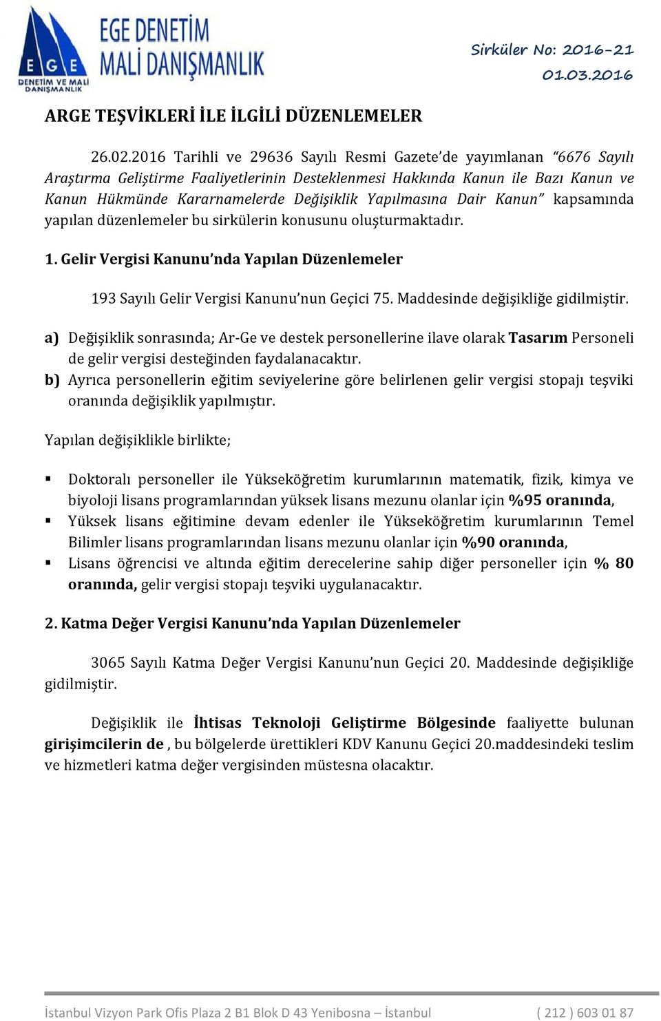 Yapılmasına Dair Kanun kapsamında yapılan düzenlemeler bu sirkülerin konusunu oluşturmaktadır. 1. Gelir Vergisi Kanunu nda Yapılan Düzenlemeler 193 Sayılı Gelir Vergisi Kanunu nun Geçici 75.