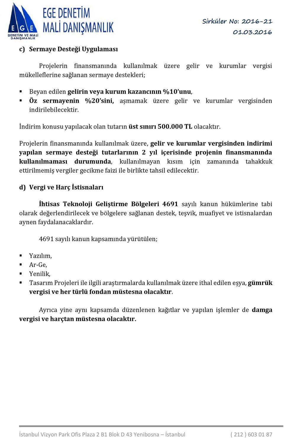 Projelerin finansmanında kullanılmak üzere, gelir ve kurumlar vergisinden indirimi yapılan sermaye desteği tutarlarının 2 yıl içerisinde projenin finansmanında kullanılmaması durumunda, kullanılmayan