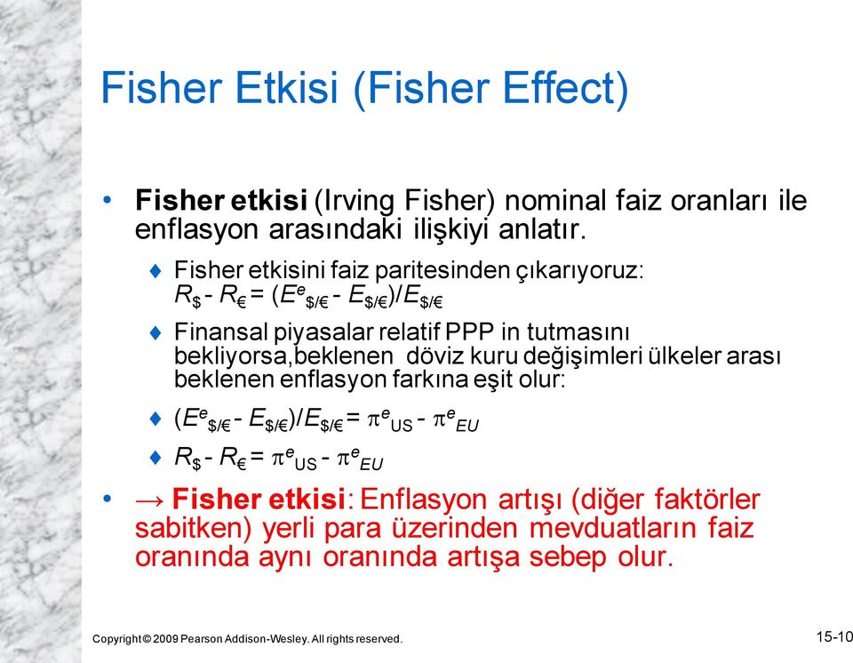 kuru değişimleri ülkeler arası beklenen enflasyon farkına eşit olur: (E e $/ - E $/ )/E $/ = e US - e EU R $ - R = e US - e EU Fisher etkisi: Enflasyon