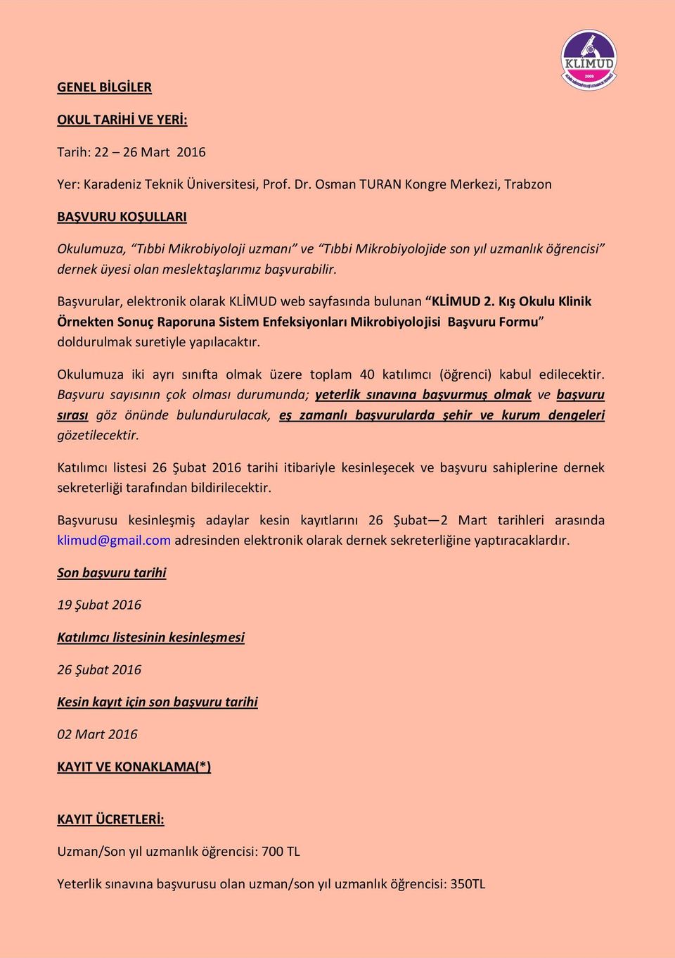 Başvurular, elektronik olarak KLİMUD web sayfasında bulunan KLİMUD 2. Kış Okulu Klinik Örnekten Sonuç Raporuna Sistem Enfeksiyonları Mikrobiyolojisi Başvuru Formu doldurulmak suretiyle yapılacaktır.