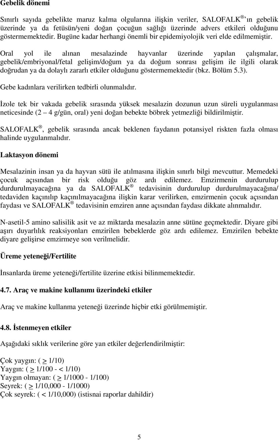 Oral yol ile alınan mesalazinde hayvanlar üzerinde yapılan çalışmalar, gebelik/embriyonal/fetal gelişim/doğum ya da doğum sonrası gelişim ile ilgili olarak doğrudan ya da dolaylı zararlı etkiler