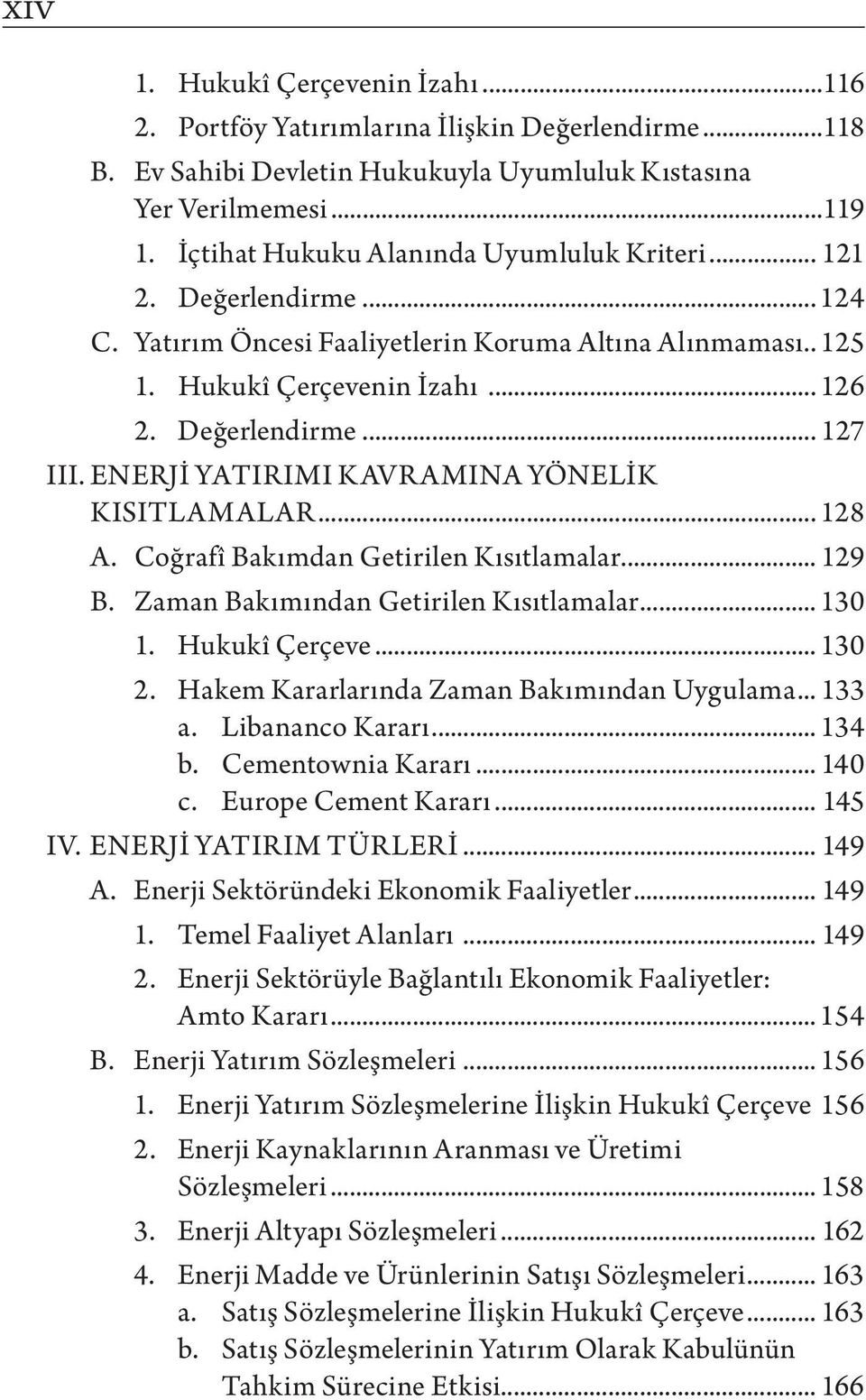 ENERJİ YATIRIMI KAVRAMINA YÖNELİK KISITLAMALAR... 128 A. Coğrafî Bakımdan Getirilen Kısıtlamalar... 129 B. Zaman Bakımından Getirilen Kısıtlamalar... 130 1. Hukukî Çerçeve... 130 2.