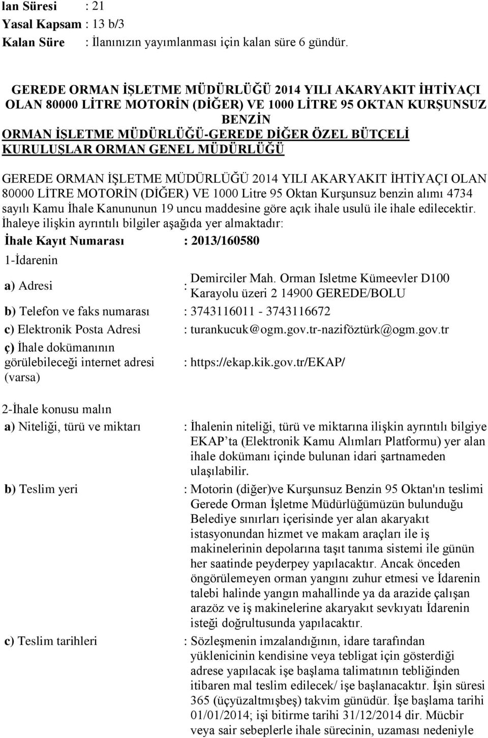 GENEL MÜDÜRLÜĞÜ GEREDE ORMAN İŞLETME MÜDÜRLÜĞÜ 2014 YILI AKARYAKIT İHTİYAÇI OLAN 80000 LİTRE MOTORİN (DİĞER) VE 1000 Litre 95 Oktan Kurşunsuz benzin alımı 4734 sayılı Kamu İhale Kanununun 19 uncu