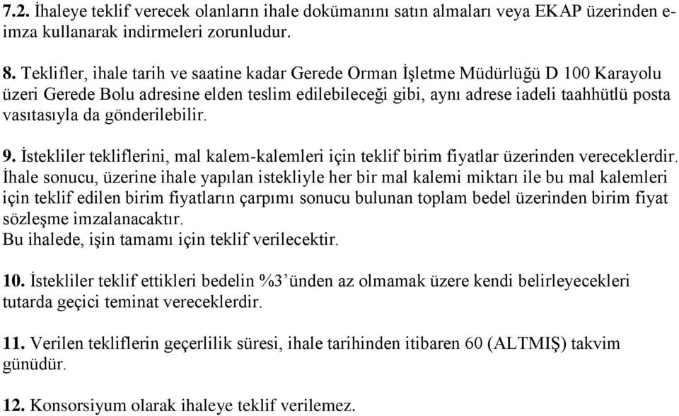 gönderilebilir. 9. İstekliler tekliflerini, mal kalem-kalemleri için teklif birim fiyatlar üzerinden vereceklerdir.