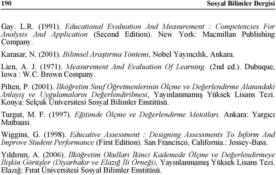 İlköğretim Sınıf Öğretmenlerinin Ölçme ve Değerlendirme Alanındaki Anlayış ve Uygulamaların Değerlendirilmesi, Yayınlanmamış Yüksek Lisans Tezi. Konya: Selçuk Üniversitesi Sosyal Bilimler Enstitüsü.