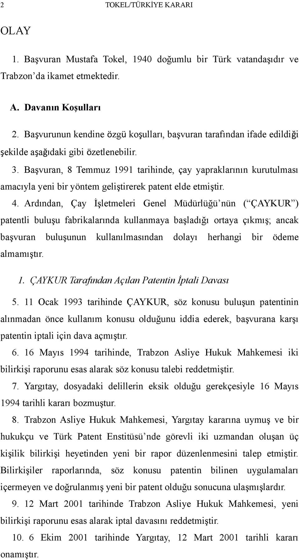 Başvuran, 8 Temmuz 1991 tarihinde, çay yapraklarının kurutulması amacıyla yeni bir yöntem geliştirerek patent elde etmiştir. 4.