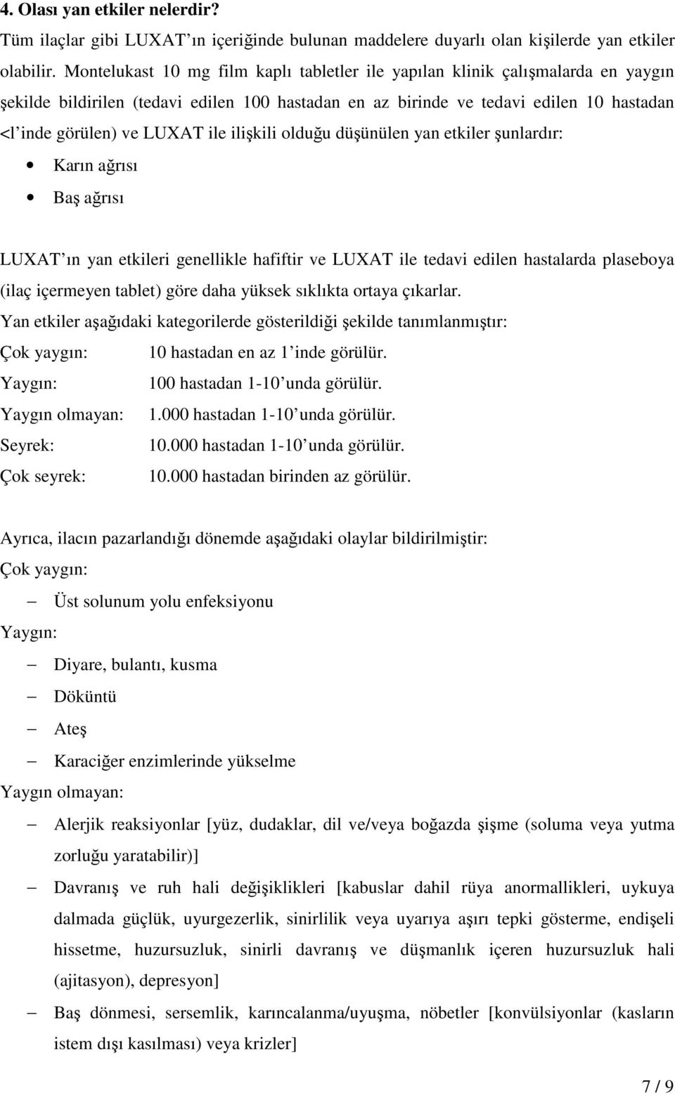 ile ilişkili olduğu düşünülen yan etkiler şunlardır: Karın ağrısı Baş ağrısı LUXAT ın yan etkileri genellikle hafiftir ve LUXAT ile tedavi edilen hastalarda plaseboya (ilaç içermeyen tablet) göre