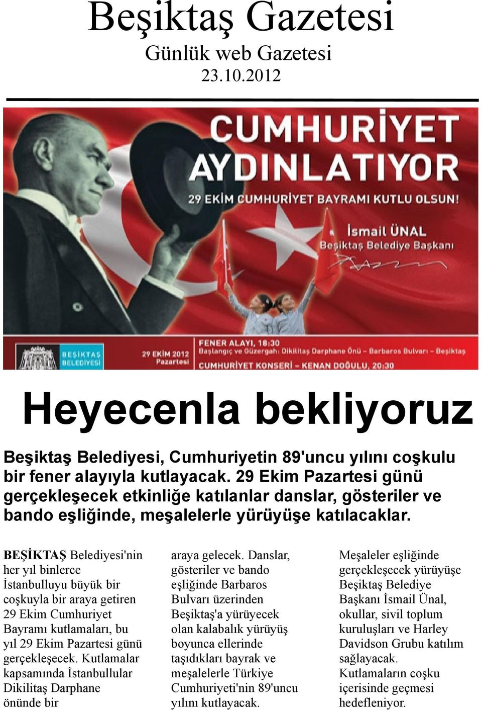 BEŞİKTAŞ Belediyesi'nin her yıl binlerce İstanbulluyu büyük bir coşkuyla bir araya getiren 29 Ekim Cumhuriyet Bayramı kutlamaları, bu yıl 29 Ekim Pazartesi günü gerçekleşecek.