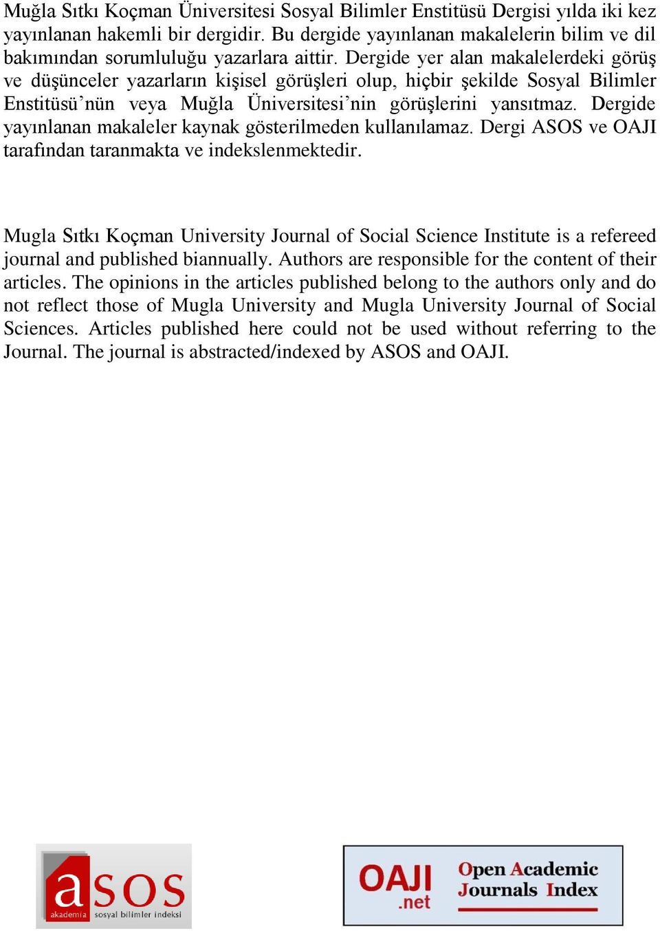 Dergide yayınlanan makaleler kaynak gösterilmeden kullanılamaz. Dergi ASOS ve OAJI tarafından taranmakta ve indekslenmektedir.
