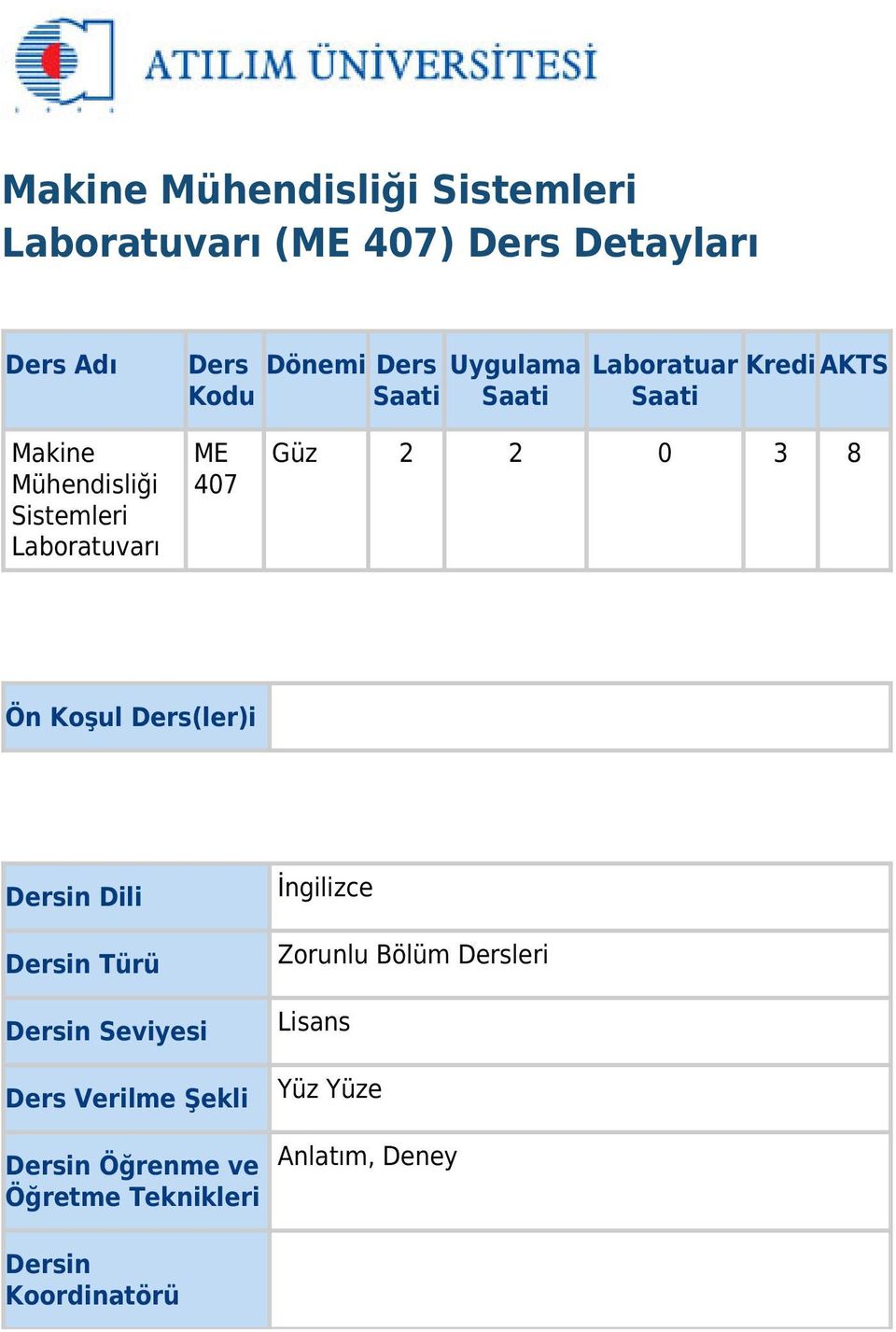 2 0 3 8 Ön Koşul Ders(ler)i Dersin Dili Dersin Türü Dersin Seviyesi Ders Verilme Şekli Dersin Öğrenme