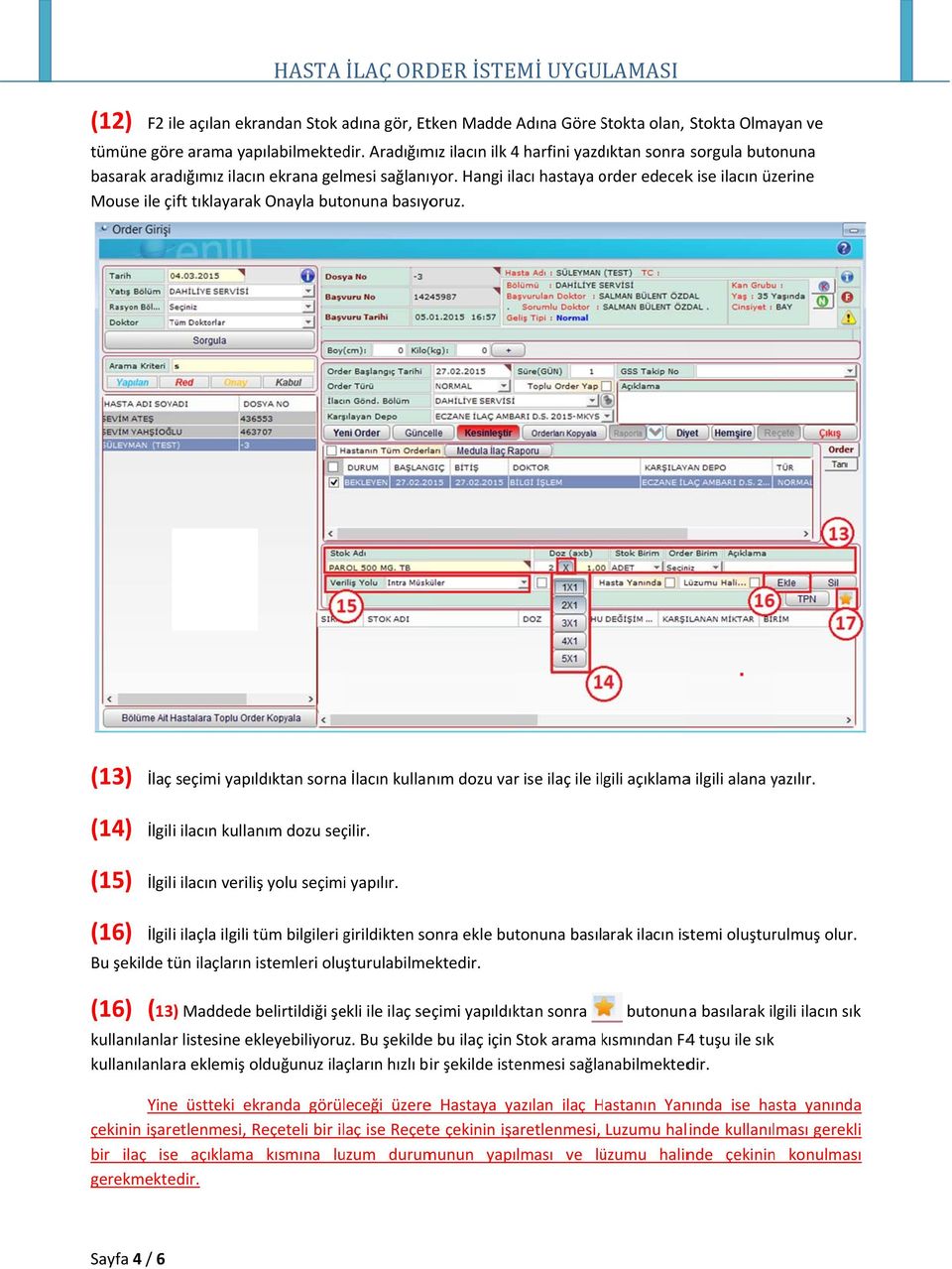 Hangi ilacı hastaya order o edecekk ise ilacın üzerine Mouse ile çift tıklayarakk Onayla butonuna basıyoruz.