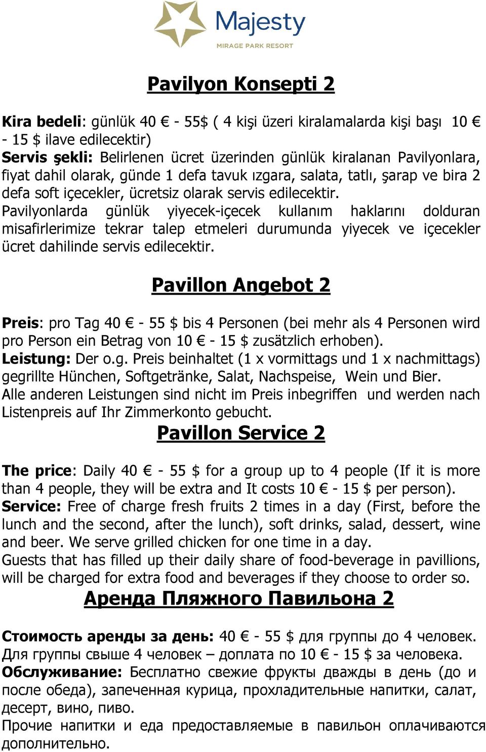 Pavillon Service 2 The price: Daily 40-55 $ for a group up to 4 people (If it is more than 4 people, they will be extra and It costs 10-15 $ per person).