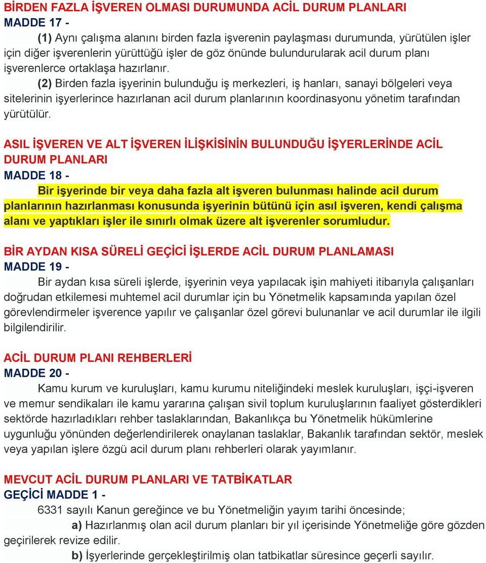 (2) Birden fazla işyerinin bulunduğu iş merkezleri, iş hanları, sanayi bölgeleri veya sitelerinin işyerlerince hazırlanan acil durum planlarının koordinasyonu yönetim tarafından yürütülür.